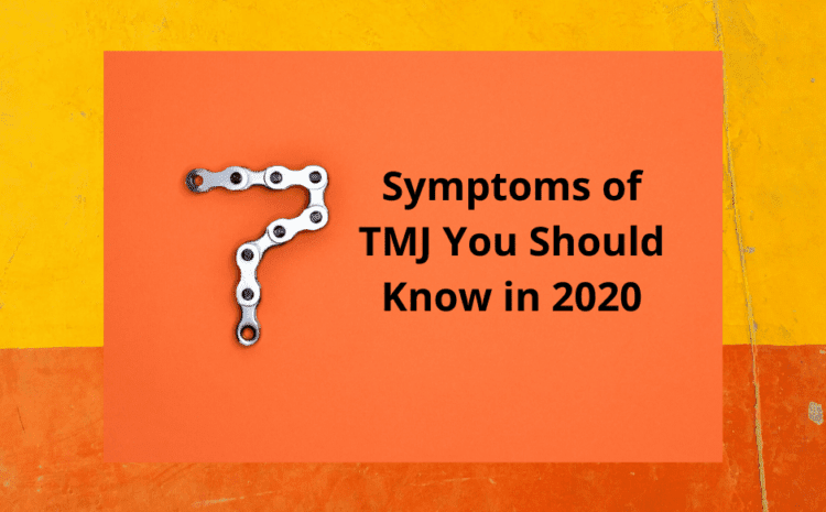  7 TMJ Symptoms You Should Know in 2020