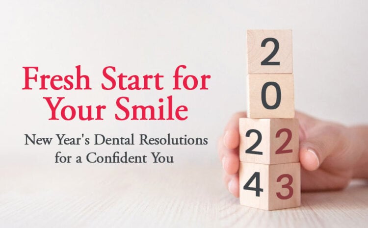  Fresh Start for Your Smile: New Year’s Dental Resolutions for a Confident You