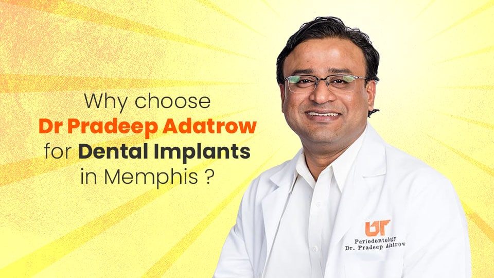  Why choose Dr. Pradeep Adatrow for Dental Implants in Memphis?